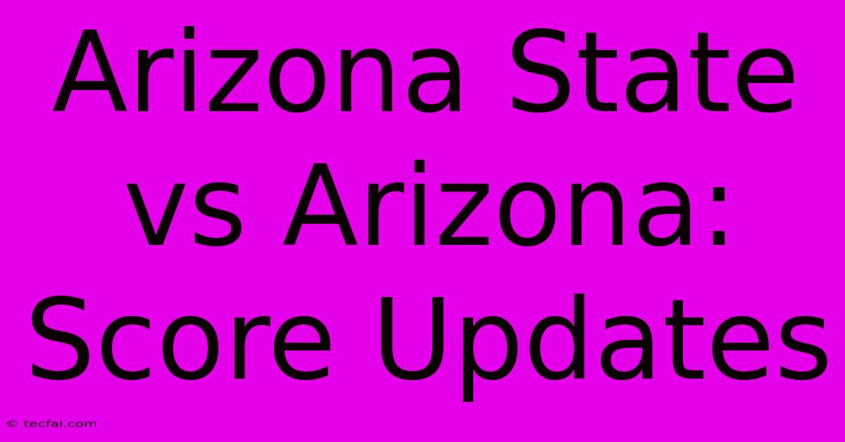 Arizona State Vs Arizona: Score Updates