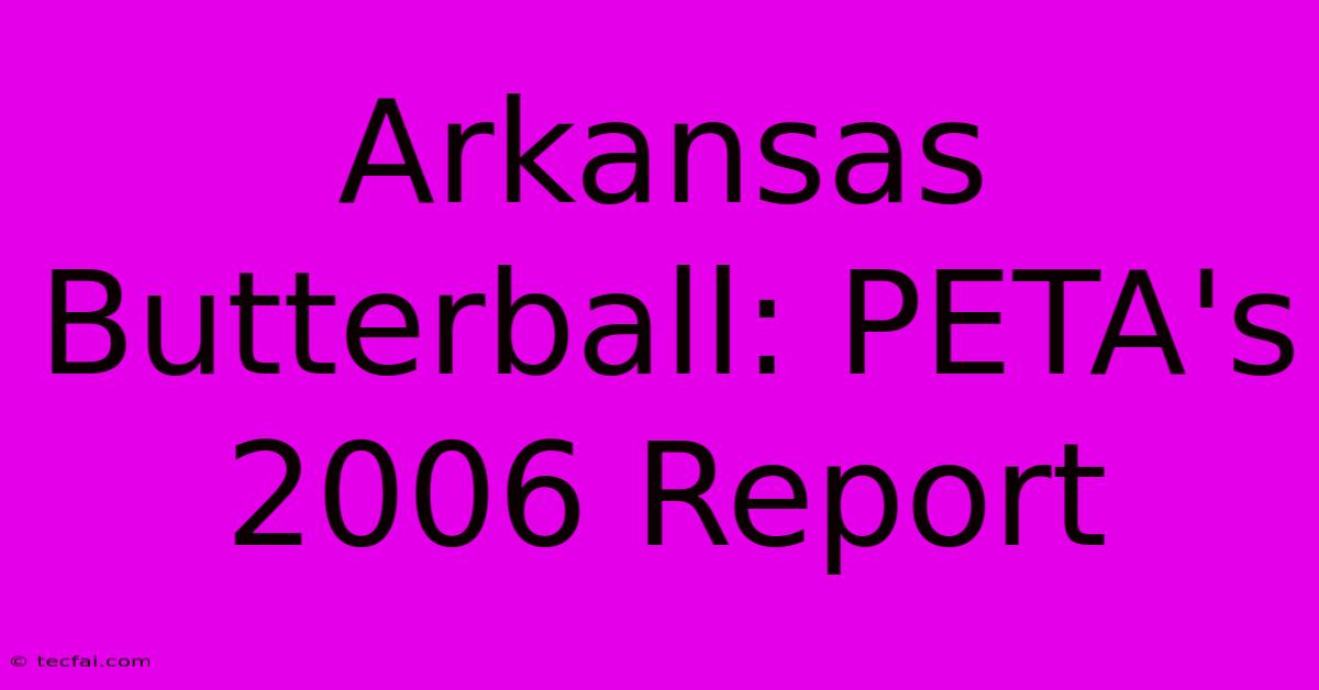 Arkansas Butterball: PETA's 2006 Report