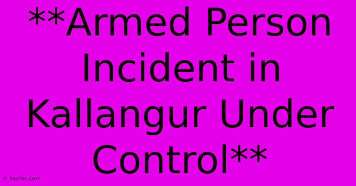 **Armed Person Incident In Kallangur Under Control**