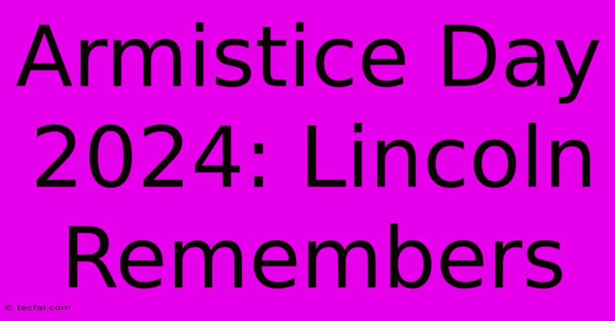 Armistice Day 2024: Lincoln Remembers