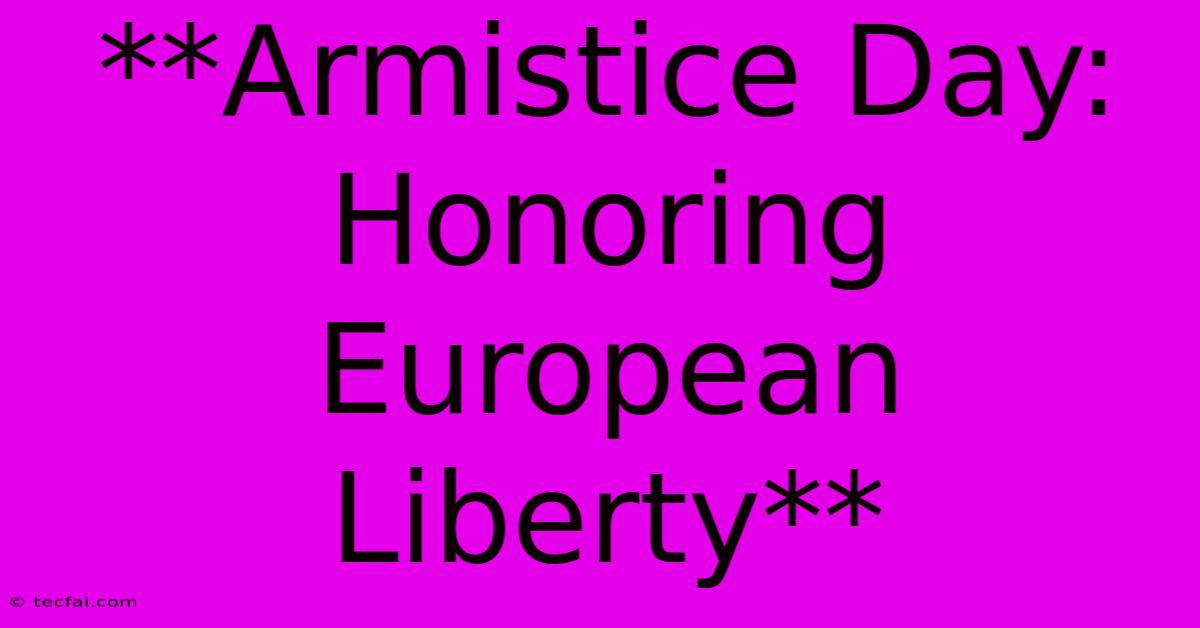 **Armistice Day: Honoring European Liberty**