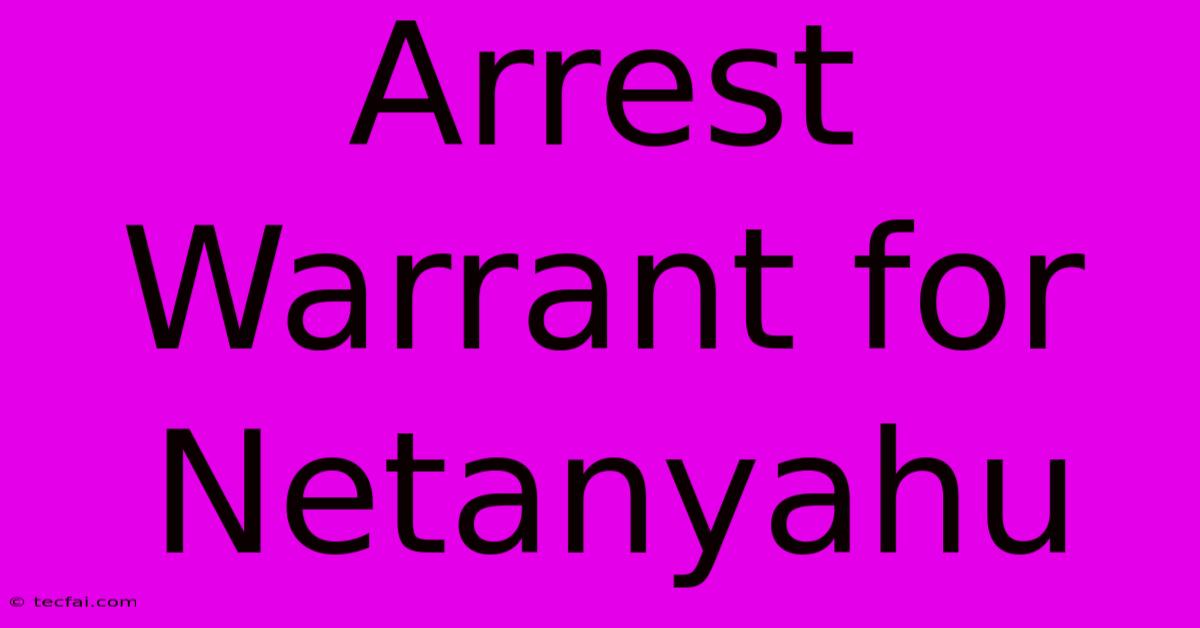 Arrest Warrant For Netanyahu