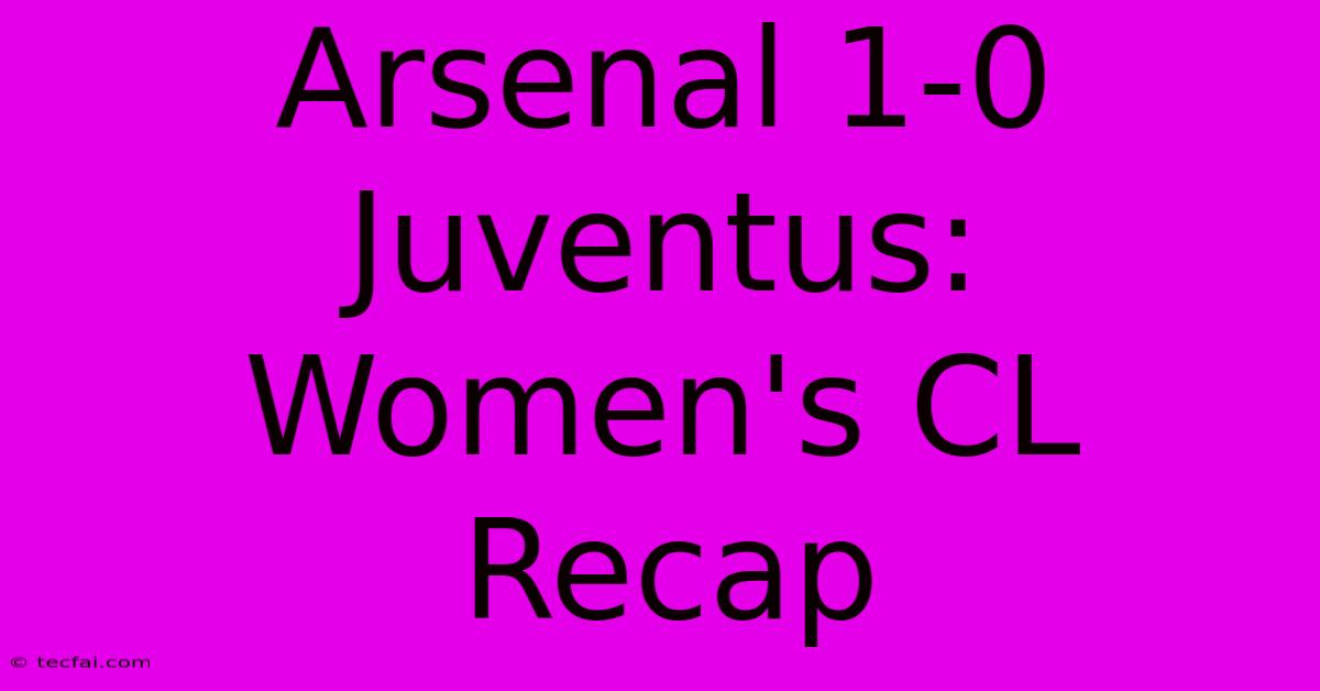 Arsenal 1-0 Juventus: Women's CL Recap