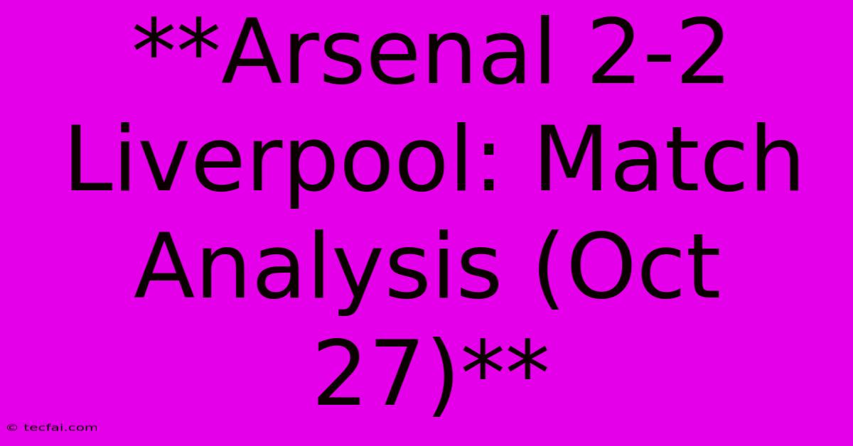 **Arsenal 2-2 Liverpool: Match Analysis (Oct 27)**