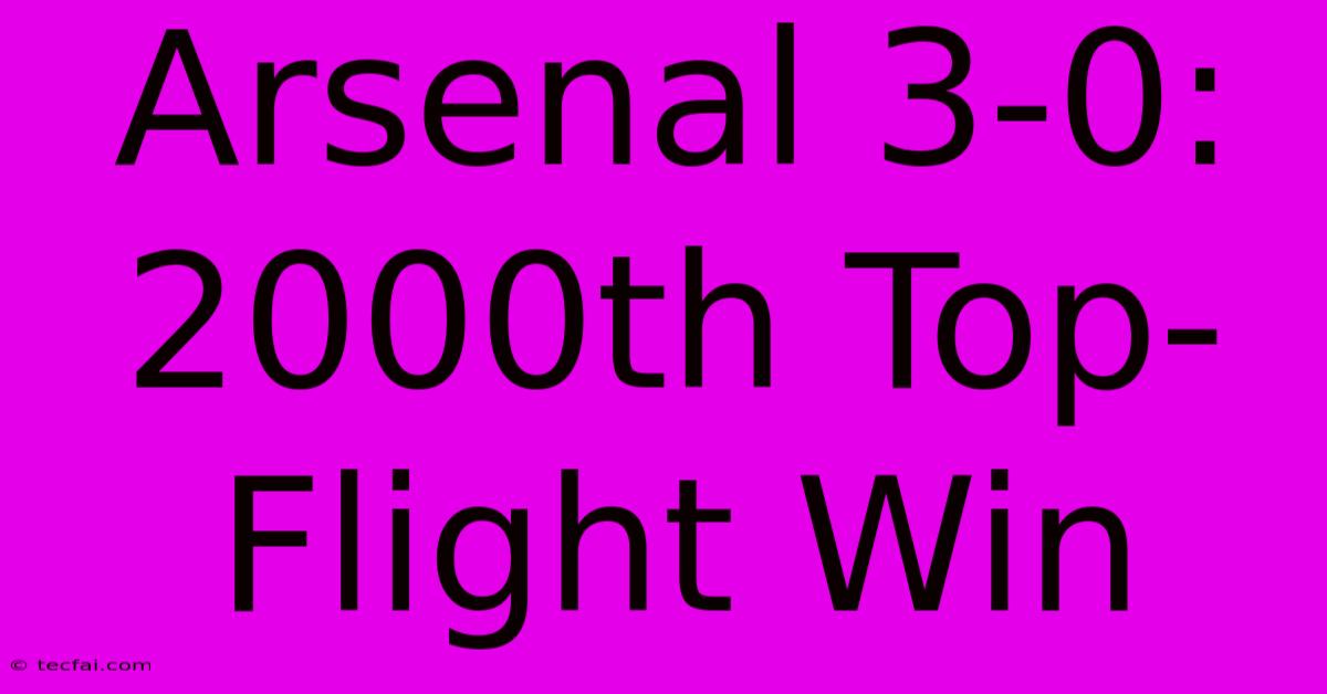 Arsenal 3-0: 2000th Top-Flight Win