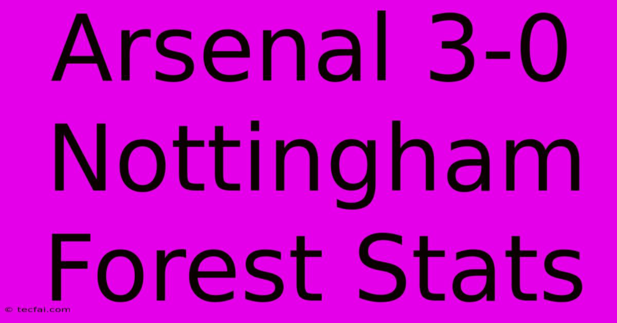 Arsenal 3-0 Nottingham Forest Stats