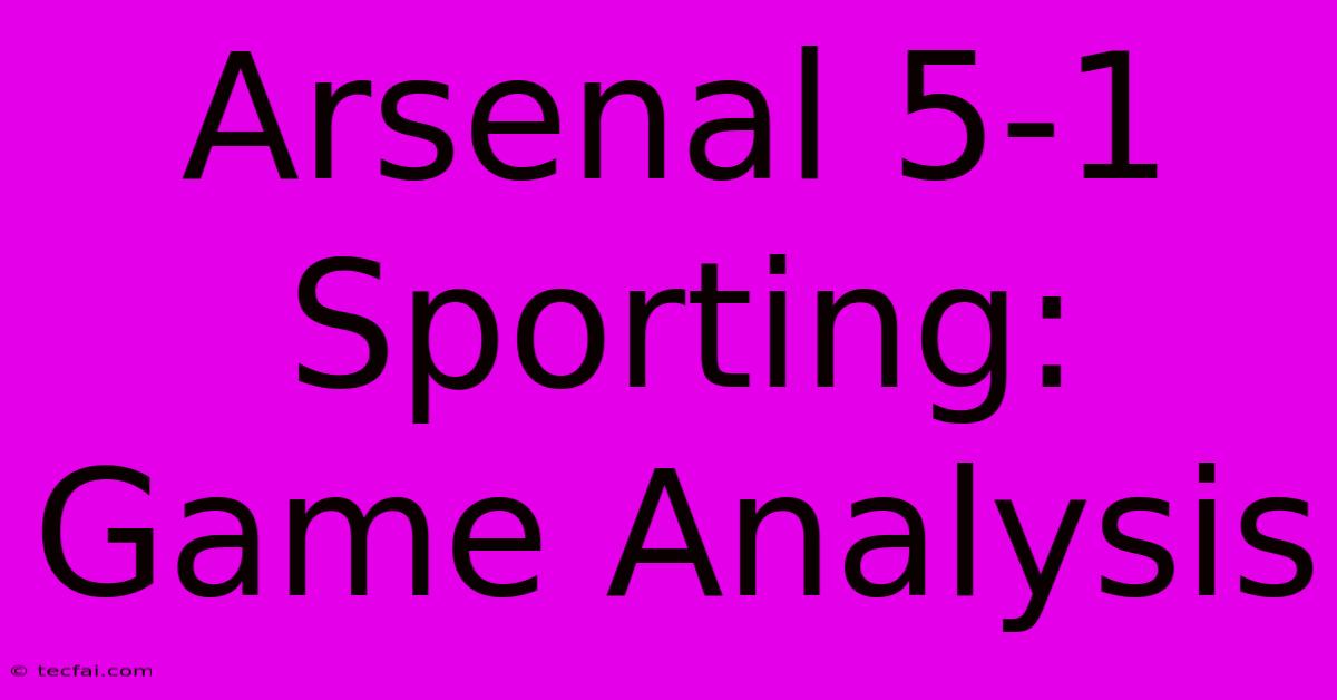 Arsenal 5-1 Sporting: Game Analysis