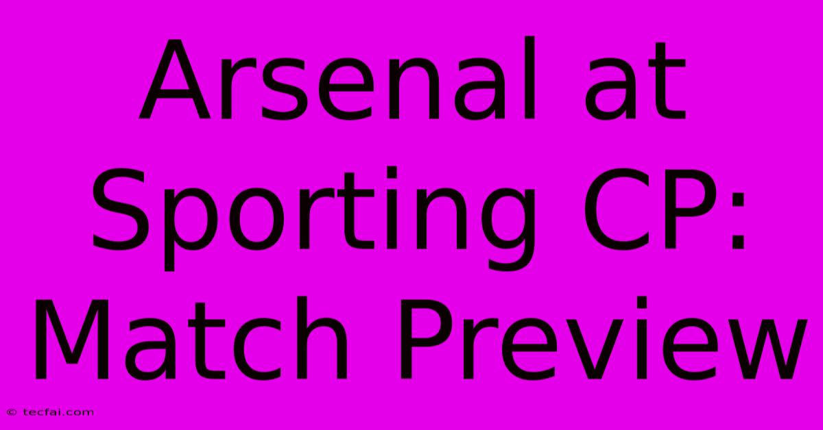 Arsenal At Sporting CP: Match Preview