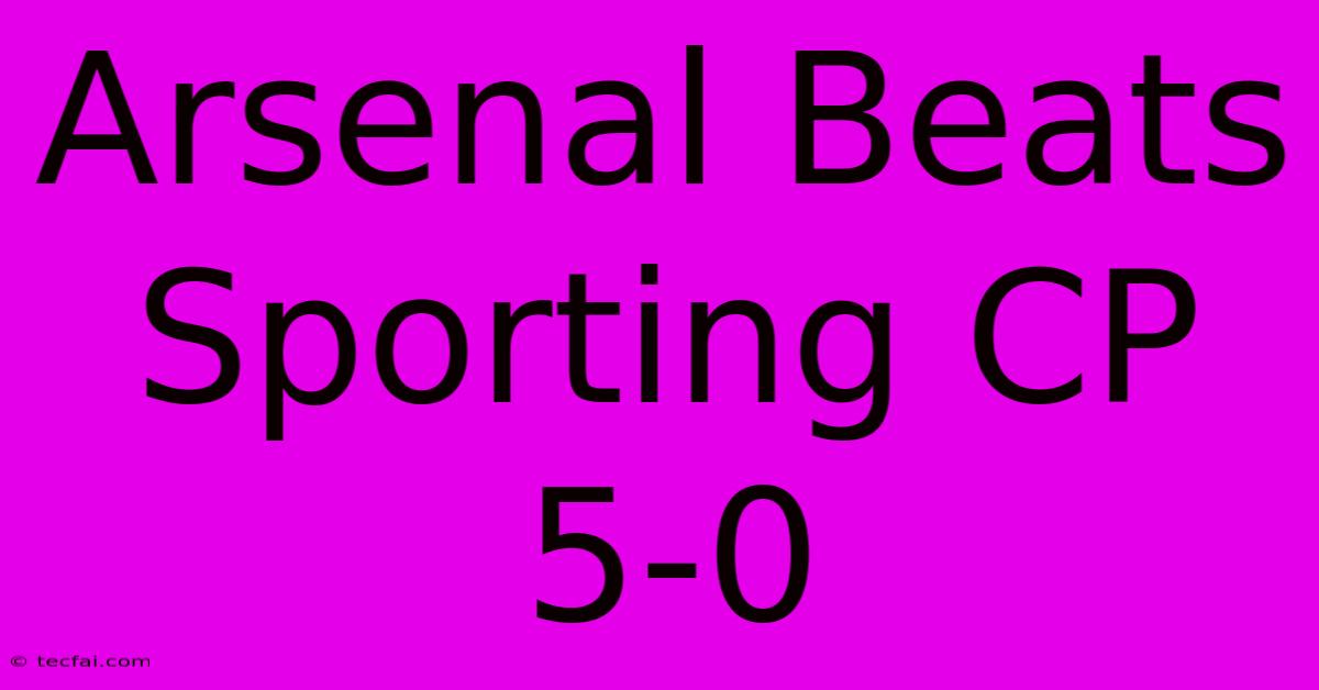 Arsenal Beats Sporting CP 5-0