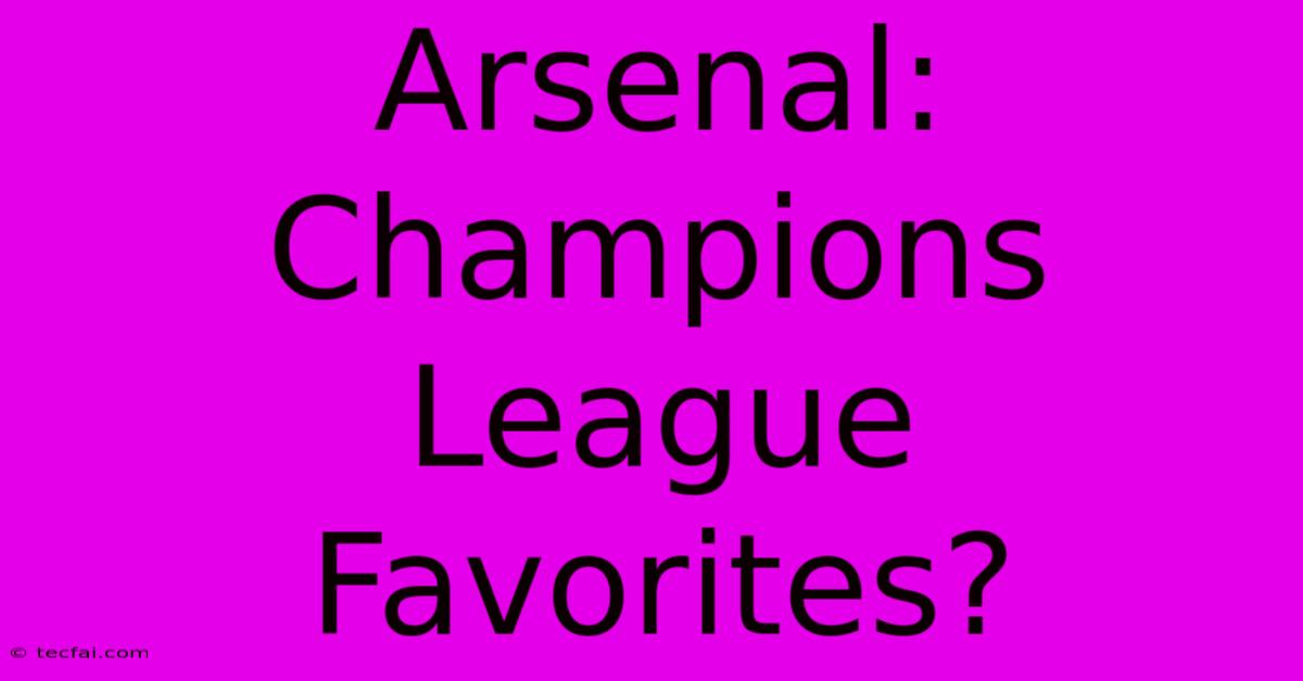 Arsenal: Champions League Favorites?