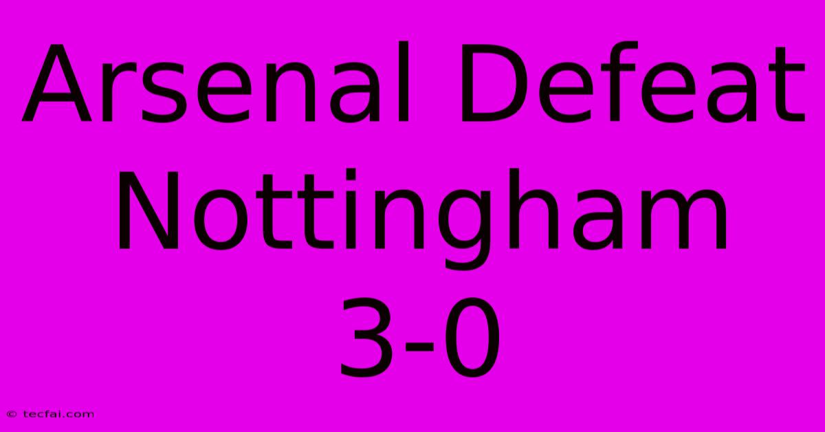 Arsenal Defeat Nottingham 3-0