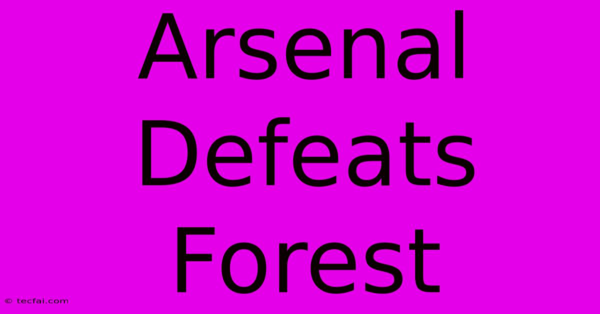 Arsenal Defeats Forest