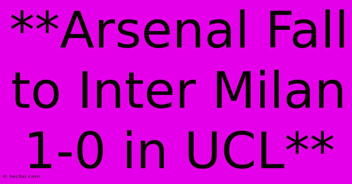 **Arsenal Fall To Inter Milan 1-0 In UCL**