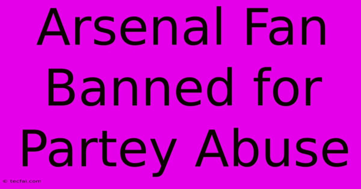 Arsenal Fan Banned For Partey Abuse