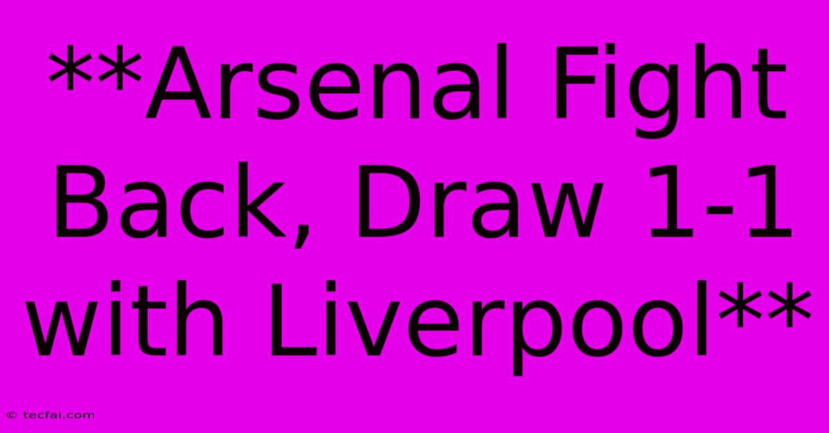 **Arsenal Fight Back, Draw 1-1 With Liverpool** 