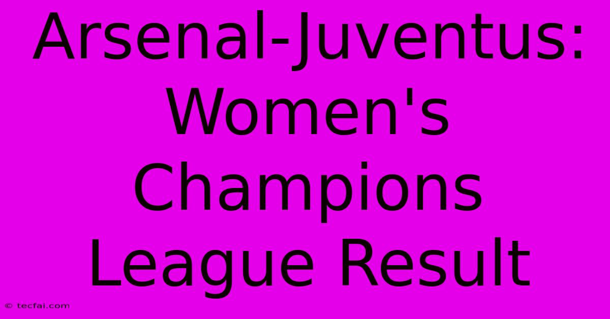 Arsenal-Juventus: Women's Champions League Result