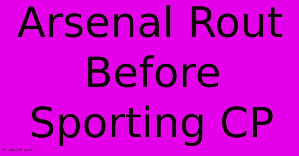 Arsenal Rout Before Sporting CP