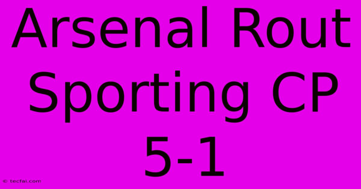 Arsenal Rout Sporting CP 5-1