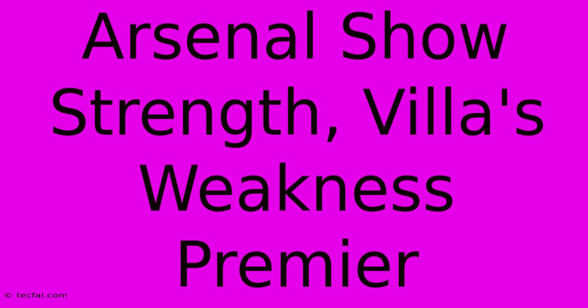 Arsenal Show Strength, Villa's Weakness Premier