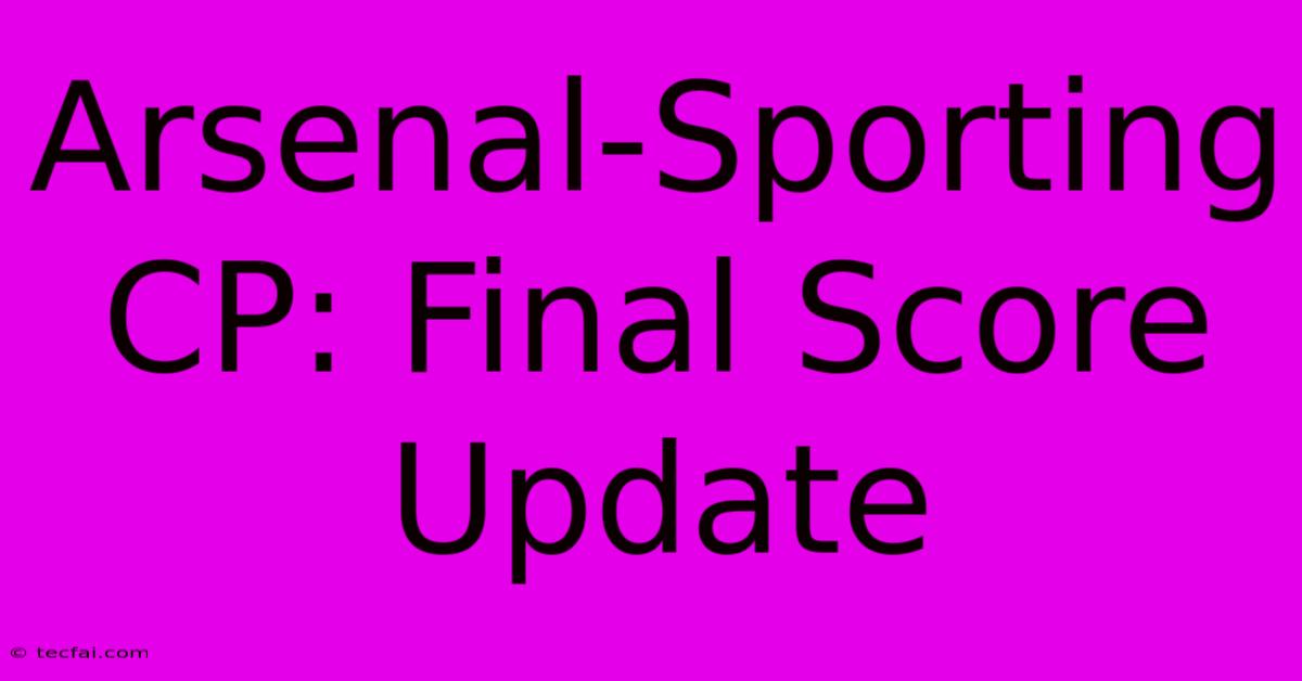 Arsenal-Sporting CP: Final Score Update