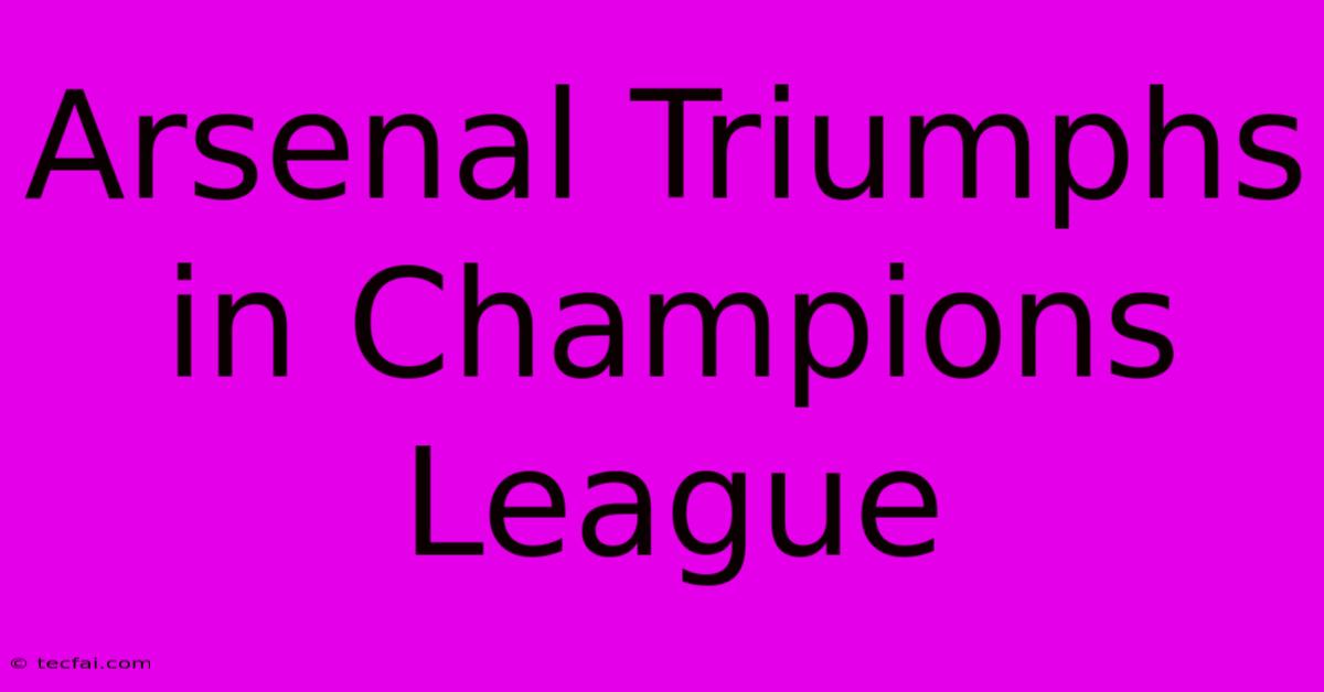 Arsenal Triumphs In Champions League