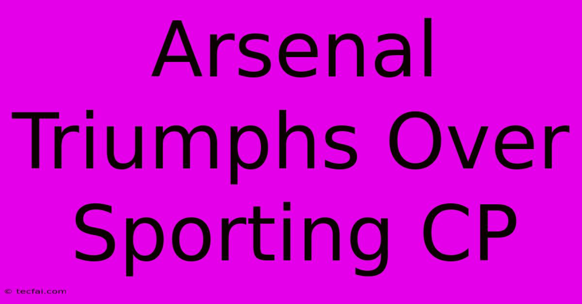 Arsenal Triumphs Over Sporting CP