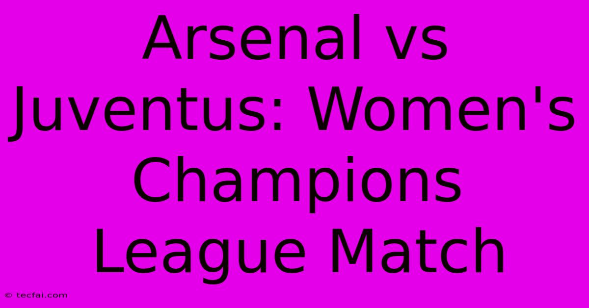 Arsenal Vs Juventus: Women's Champions League Match