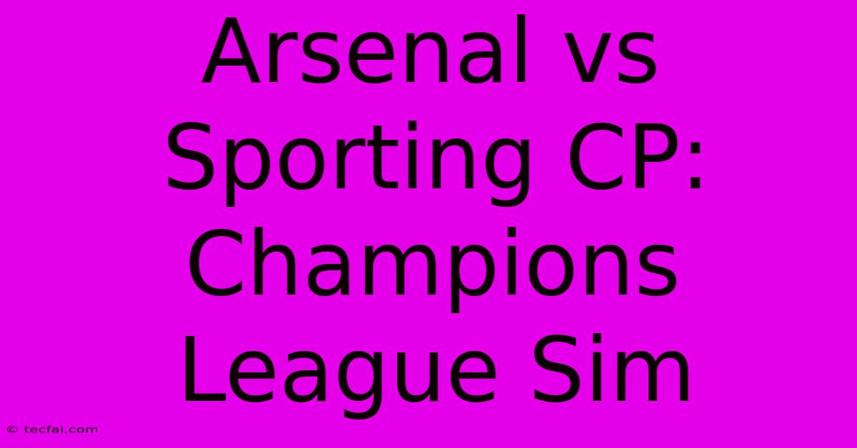 Arsenal Vs Sporting CP: Champions League Sim