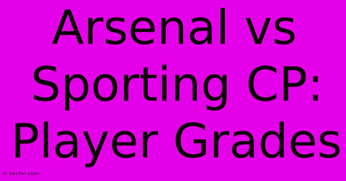 Arsenal Vs Sporting CP: Player Grades