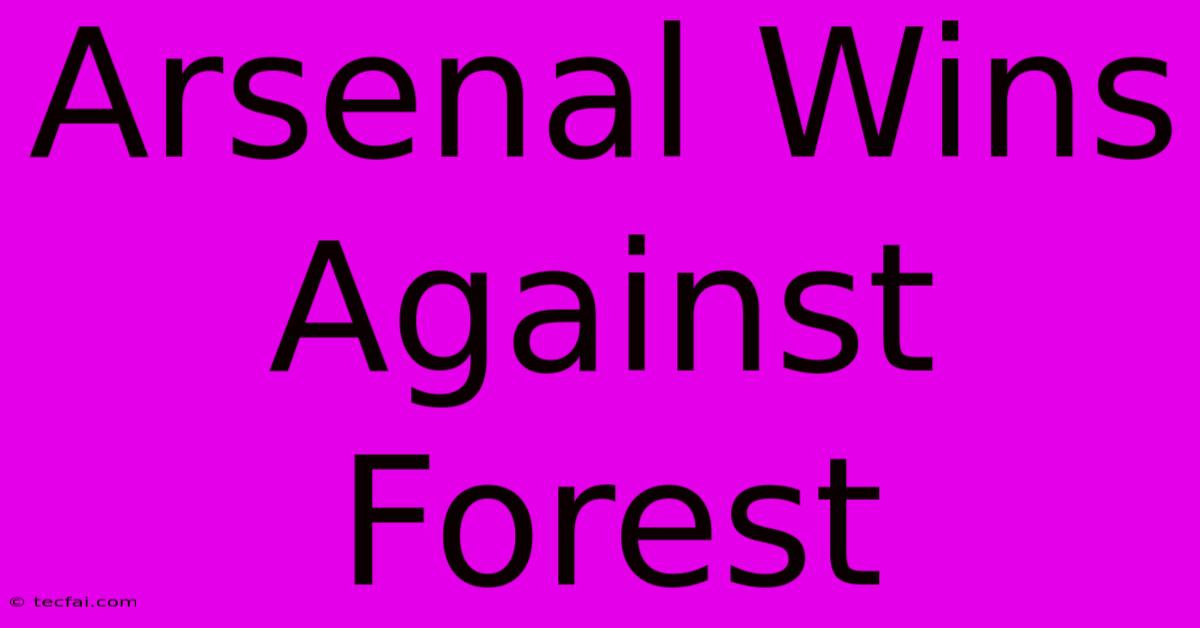 Arsenal Wins Against Forest