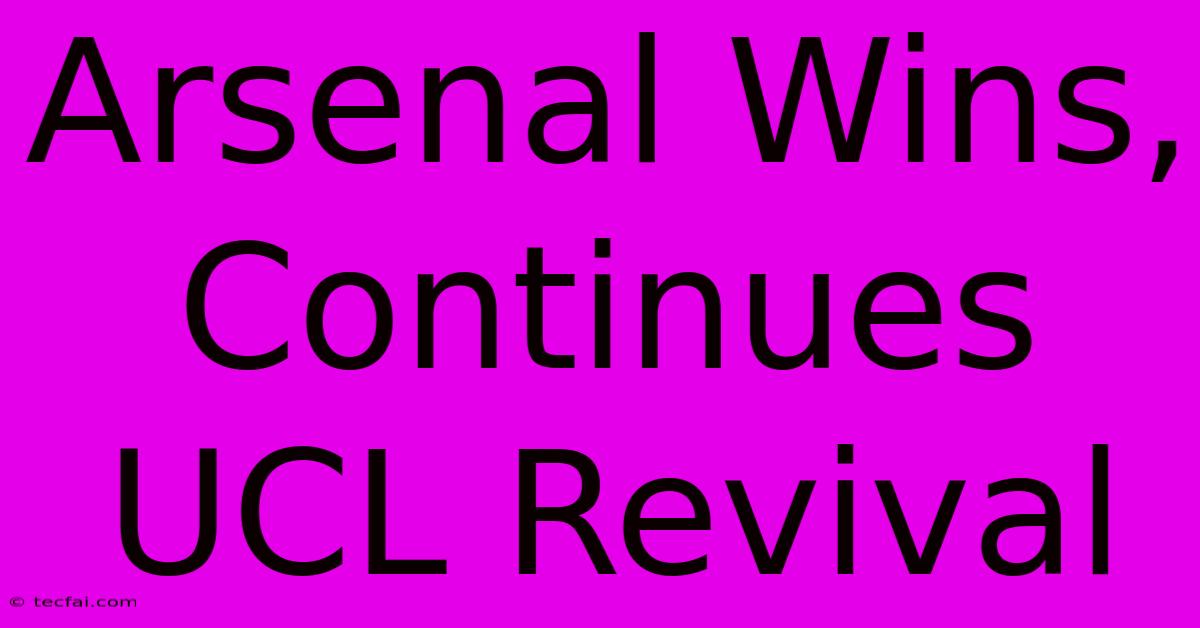 Arsenal Wins, Continues UCL Revival