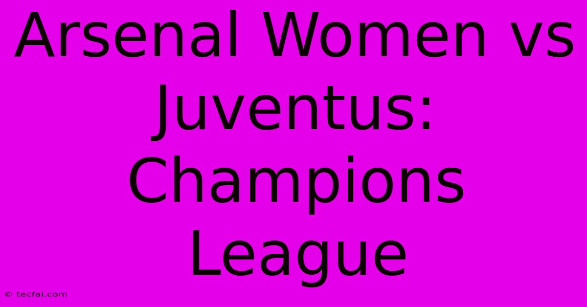 Arsenal Women Vs Juventus: Champions League