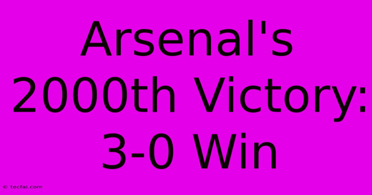 Arsenal's 2000th Victory: 3-0 Win