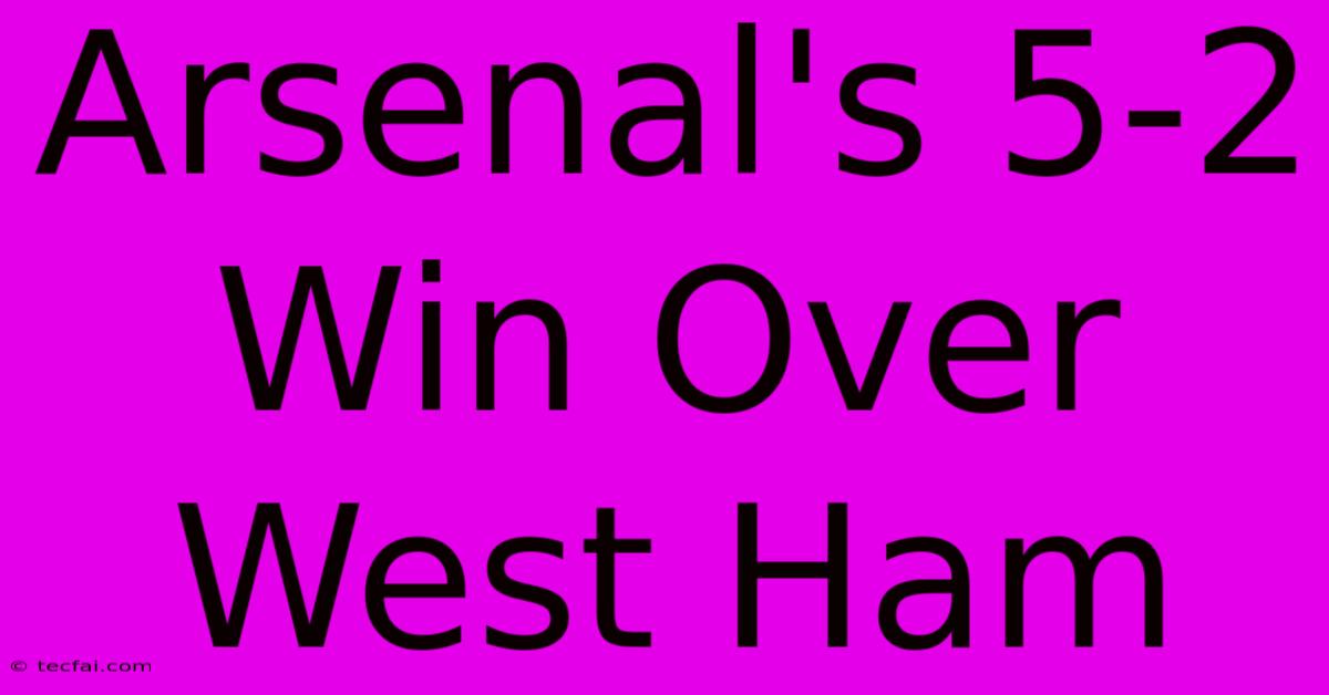 Arsenal's 5-2 Win Over West Ham