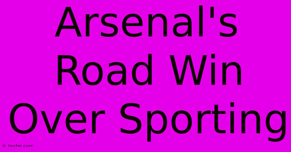 Arsenal's Road Win Over Sporting