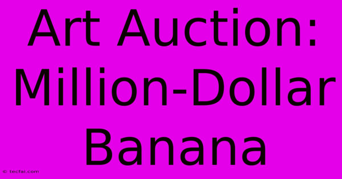 Art Auction: Million-Dollar Banana