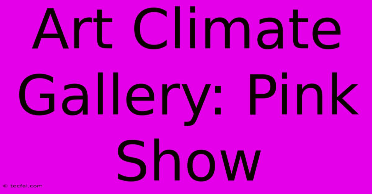 Art Climate Gallery: Pink Show