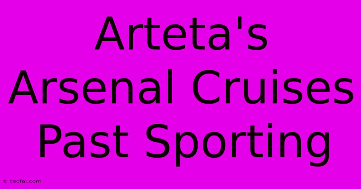 Arteta's Arsenal Cruises Past Sporting