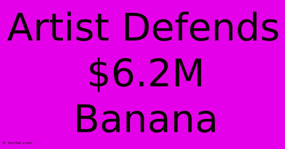 Artist Defends $6.2M Banana