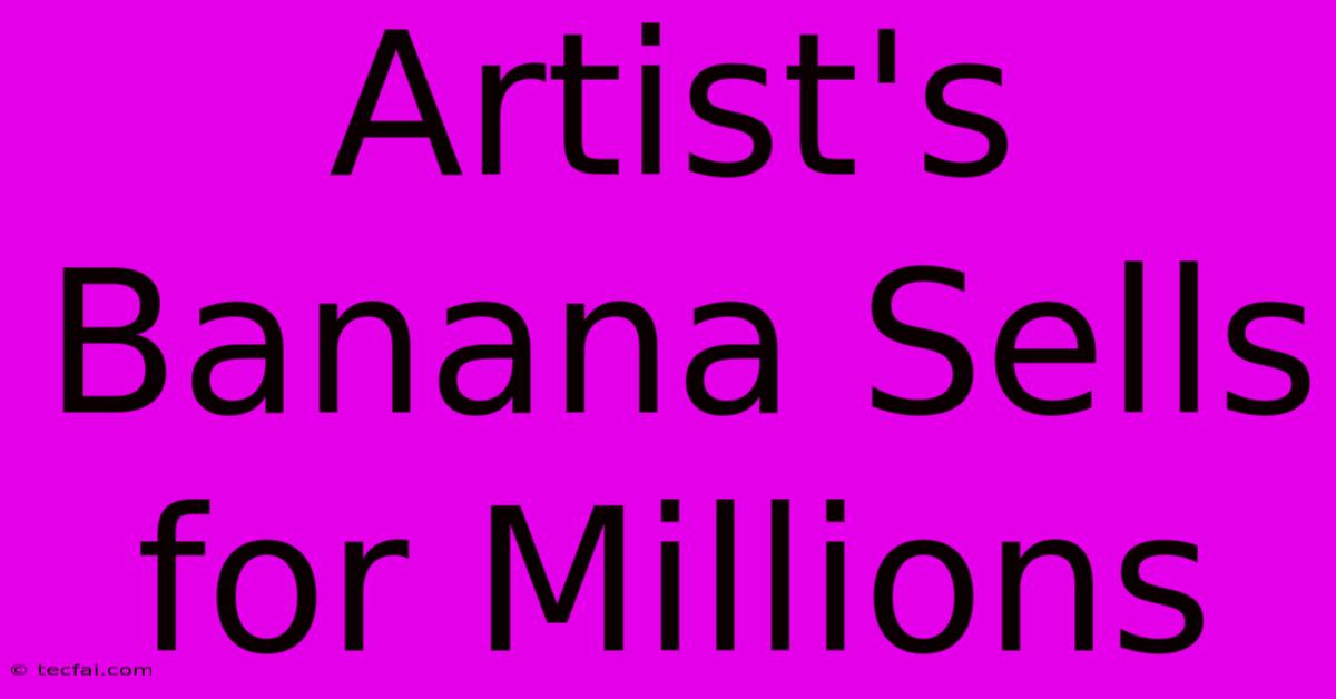 Artist's Banana Sells For Millions