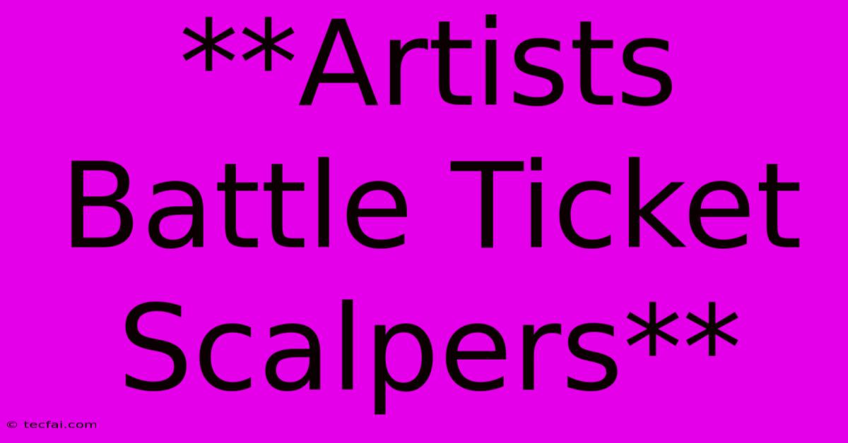 **Artists Battle Ticket Scalpers**