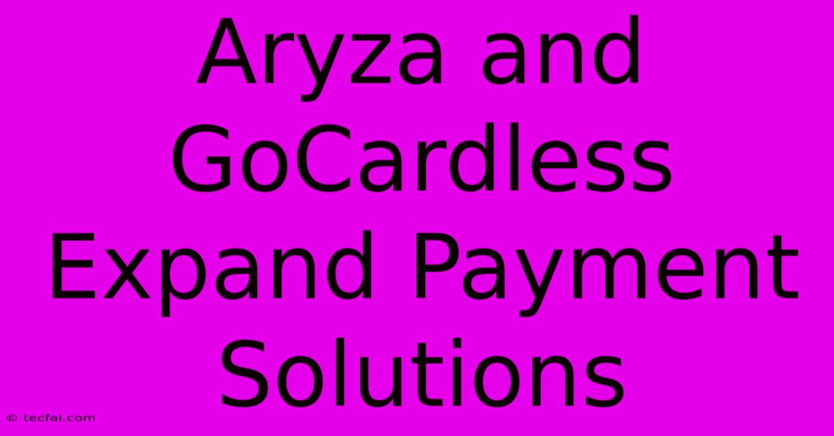 Aryza And GoCardless Expand Payment Solutions