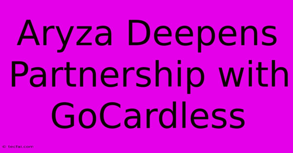 Aryza Deepens Partnership With GoCardless 