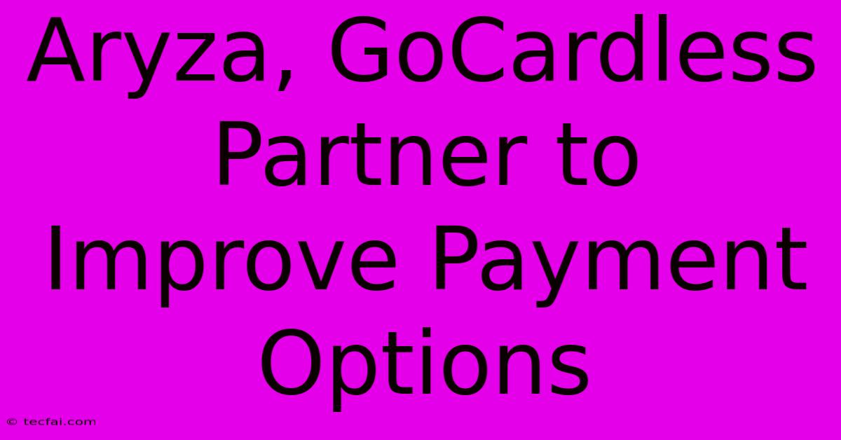 Aryza, GoCardless Partner To Improve Payment Options