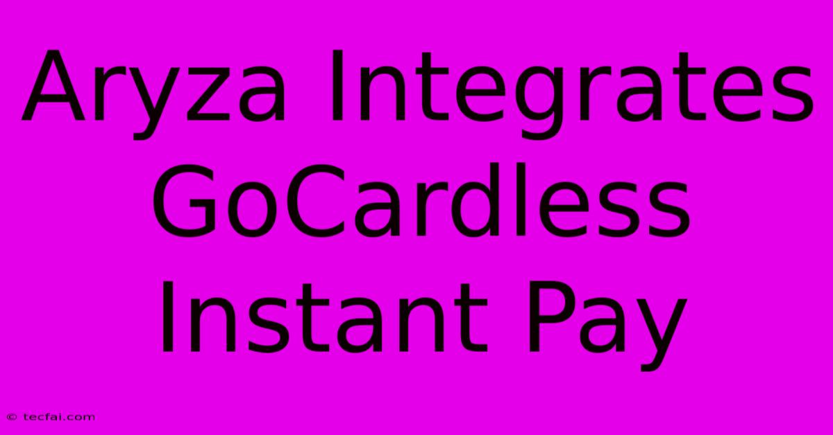 Aryza Integrates GoCardless Instant Pay