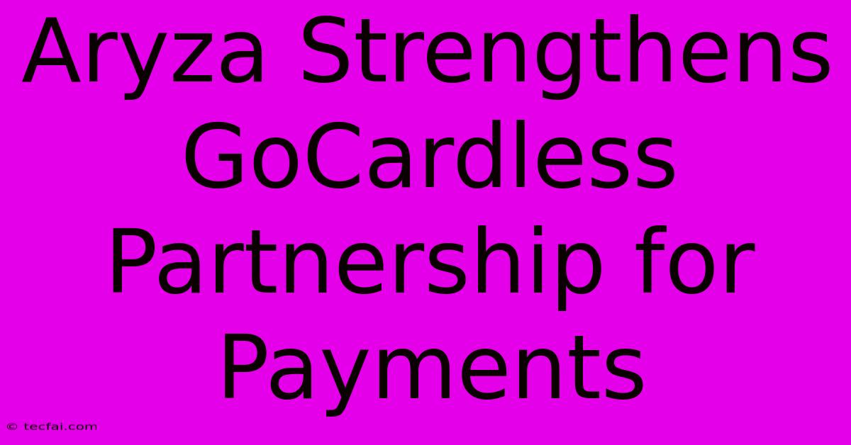 Aryza Strengthens GoCardless Partnership For Payments