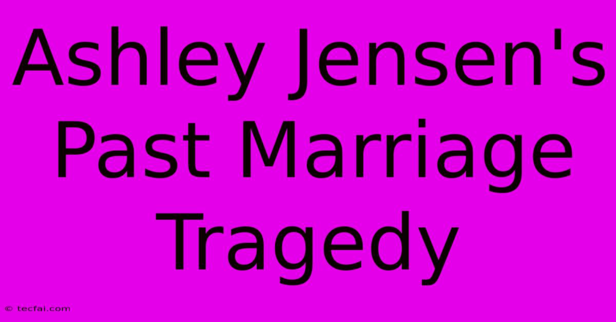 Ashley Jensen's Past Marriage Tragedy