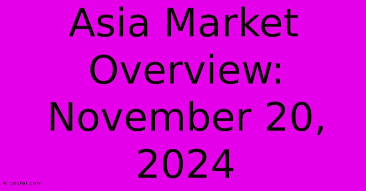 Asia Market Overview: November 20, 2024