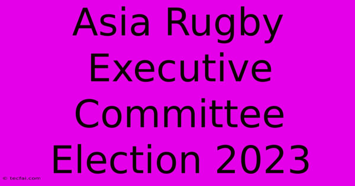 Asia Rugby Executive Committee Election 2023