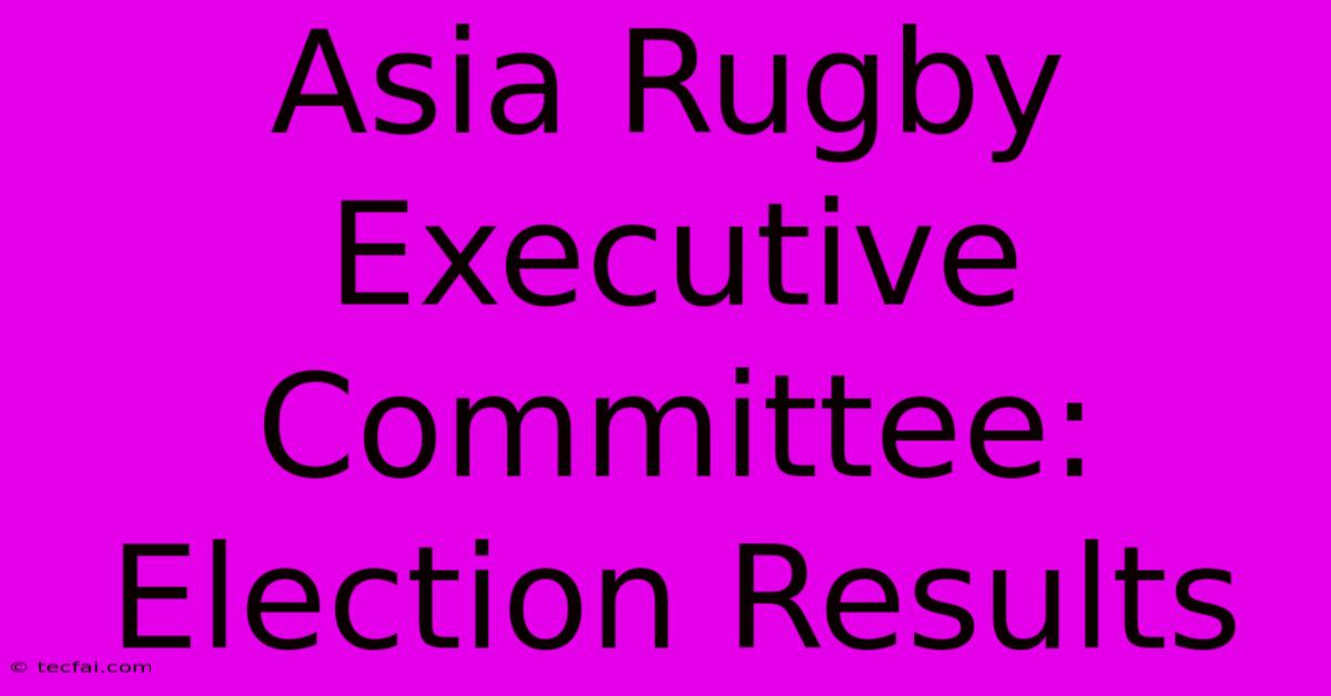 Asia Rugby Executive Committee: Election Results